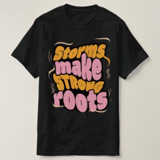 Storms Make Strong Roots – Resilience Typography T-Shirt