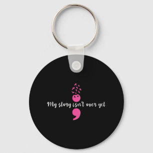 Story Isn't Over Yet Semicolon Strength Mental Hea Keychain