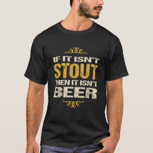 Stout Beer TShirt If It Isn t Stout Then It Isn t 