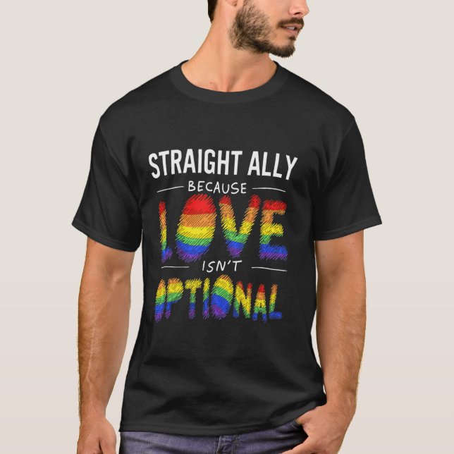 Straight Ally Because Love Isn't Optional T-Shirt (Front)