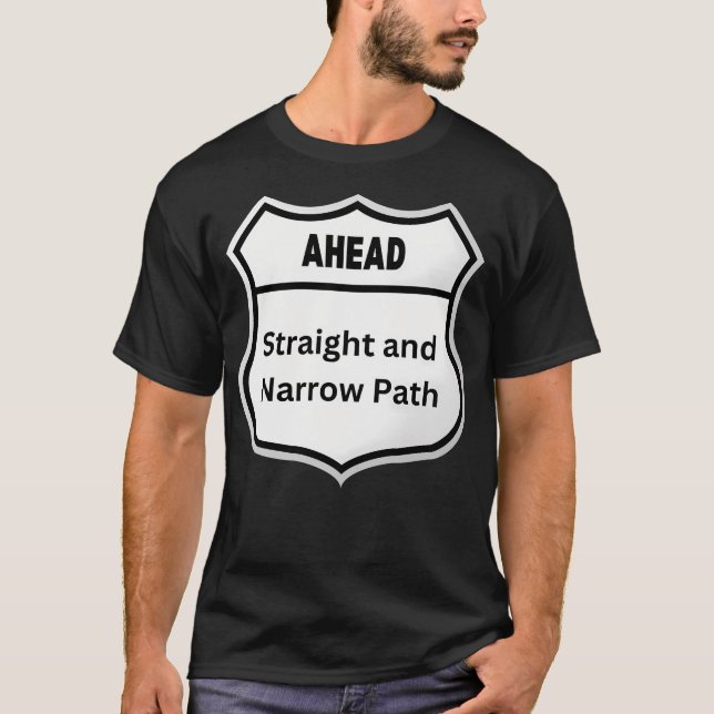Straight And Narrow Path Ahead Road Sign T-Shirt (Front)