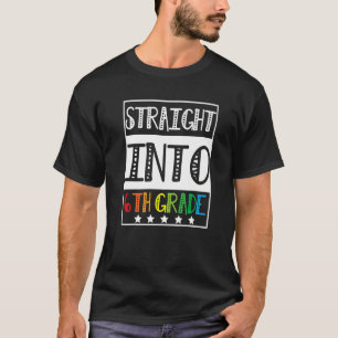 Straight Into 6th Grade Teacher Welcome First Day T-Shirt