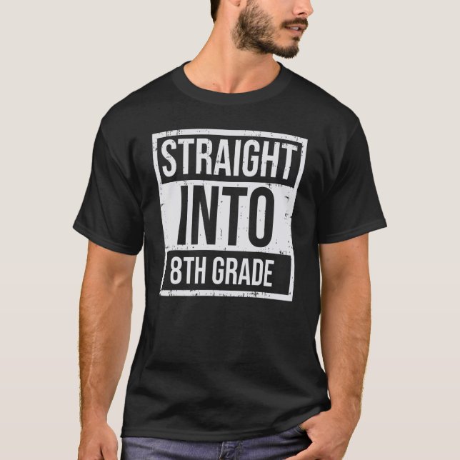 Straight Into 8th Eighth Grade First Day Back To S T-Shirt (Front)