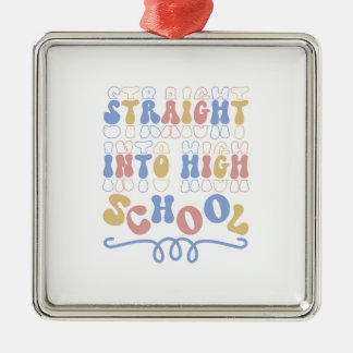 Straight Into High School Teacher Metal Ornament