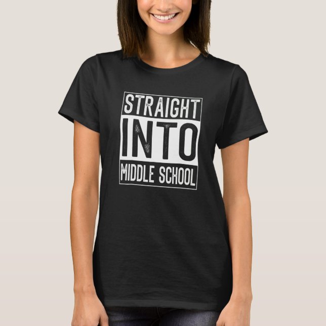 Straight Into Middle School Team Middleschool Back T-Shirt (Front)