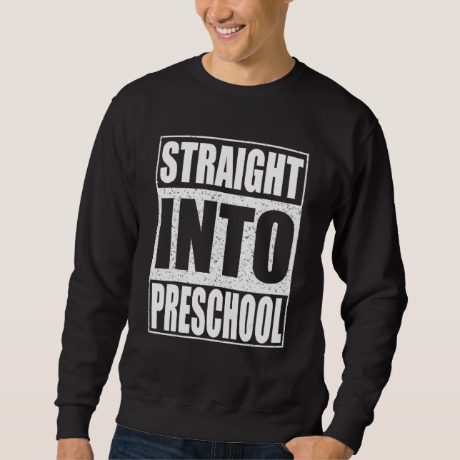 Straight Into Preschool   Back To School   Sweatshirt (Front)