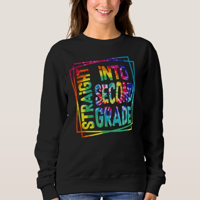Straight Into Second Grade Tie Dye 2nd Grade Back  Sweatshirt (Front)
