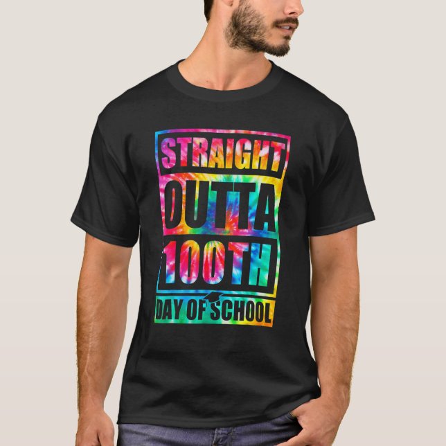 Straight Outta 100th Day Of School Tye Die Happy 1 T-Shirt (Front)