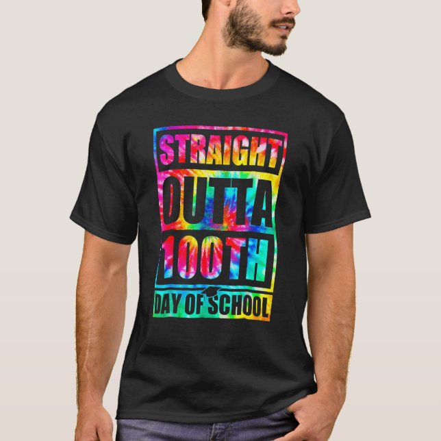 Straight Outta 100th Day Of School Tye Die Happy 1 T-Shirt (Front)