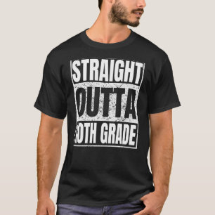 Straight Outta 10th Grade Graduation Class Tenth G T-Shirt