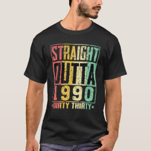Straight Outta 1990 Dirty 30 Funny 30Th Birthday 9 T-Shirt