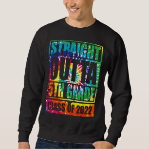 Straight Outta 5th Grade Tie Dye Great Graduation Sweatshirt