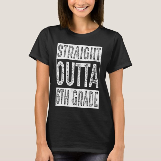 Straight Outta 6th Grade   Sixth Grade Graduation T-Shirt (Front)