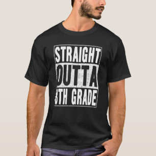 Straight Outta 8th Grade School Graduation Eighth  T-Shirt