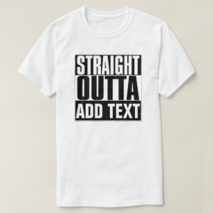 STRAIGHT OUTTA ADD TEXT T-SHIRT