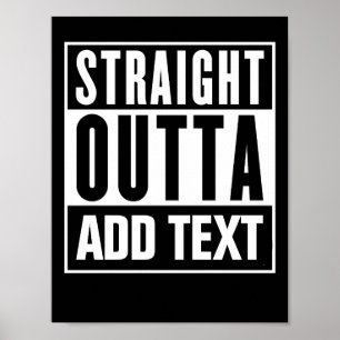 Straight Outta - Add Your Own Text Here  Poster