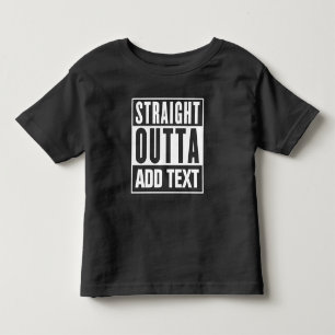 Straight Outta - Add Your Own Text Here Toddler T-shirt