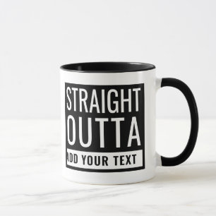 Straight Outta Add Your Text Fun Parody Funny Meme Mug