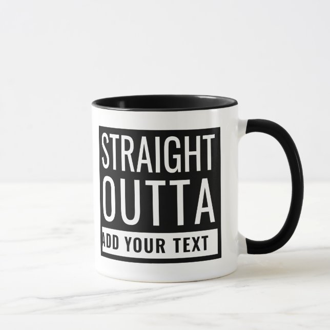 Straight Outta Add Your Text Fun Parody Funny Meme Mug (Right)