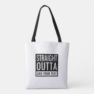 Straight Outta Add Your Text Fun Parody Funny Meme Tote Bag
