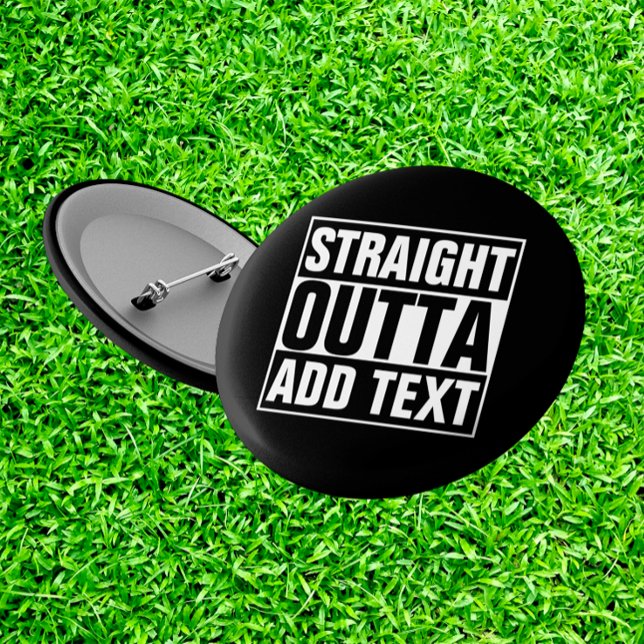 STRAIGHT OUTTA - add your text here/create own 2 Inch Round Button (Creator Uploaded)