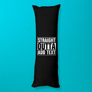STRAIGHT OUTTA - add your text here/create own Body Pillow