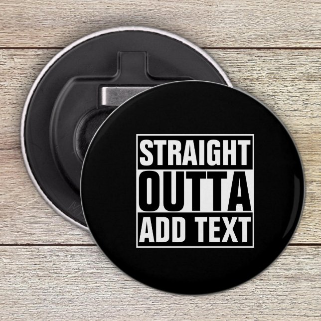 STRAIGHT OUTTA - add your text here/create own Bottle Opener (Creator Uploaded)