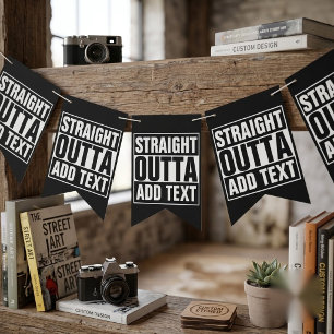 STRAIGHT OUTTA - add your text here/create own Bunting Flags