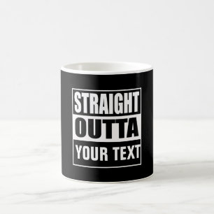 STRAIGHT OUTTA - add your text here/create own Coffee Mug