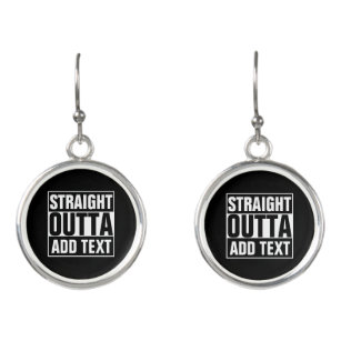 STRAIGHT OUTTA - add your text here/create own Earrings