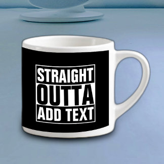 STRAIGHT OUTTA - add your text here/create own Espresso Cup