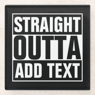 STRAIGHT OUTTA - add your text here/create own Glass Coaster