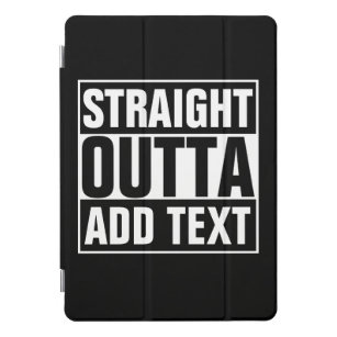 STRAIGHT OUTTA - add your text here/create own iPad Pro Cover
