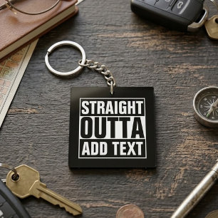STRAIGHT OUTTA - add your text here/create own Keychain