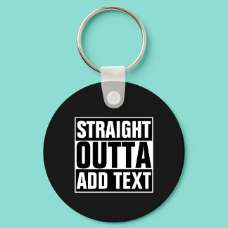 STRAIGHT OUTTA - add your text here/create own Keychain