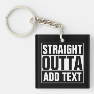 STRAIGHT OUTTA - add your text here/create own Keychain