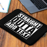STRAIGHT OUTTA - add your text here/create own Laptop Sleeve<br><div class="desc">STRAIGHT OUTTA - add your text here/create own</div>