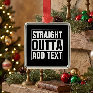 STRAIGHT OUTTA - add your text here/create own Metal Ornament