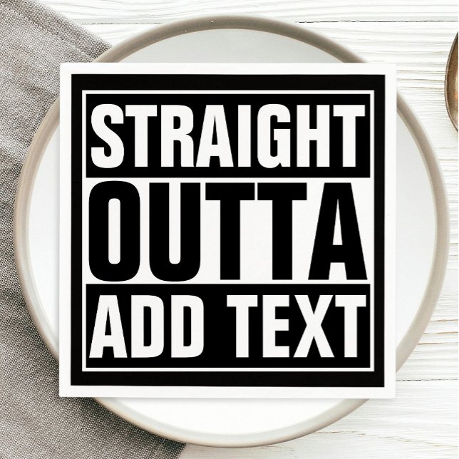 STRAIGHT OUTTA - add your text here/create own Napkin (Creator Uploaded)