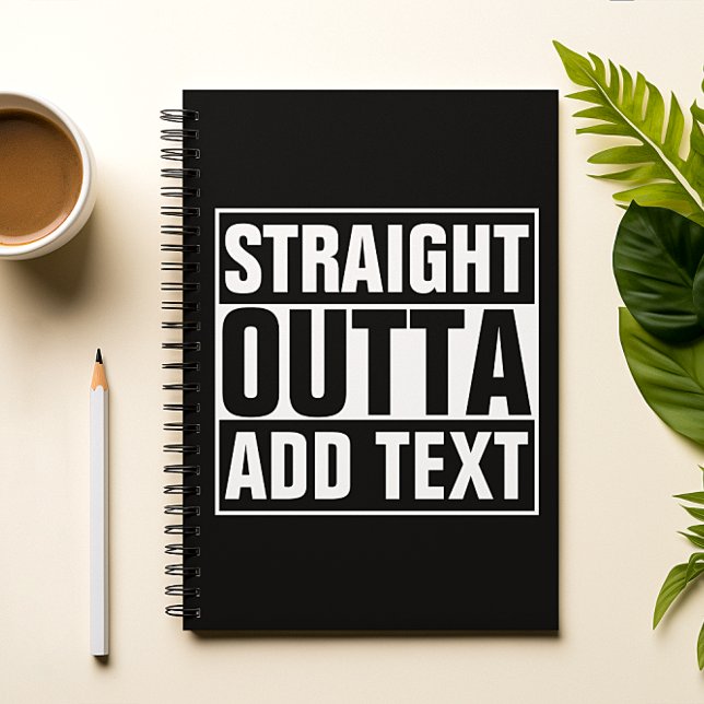 STRAIGHT OUTTA - add your text here/create own Notebook (Creator Uploaded)