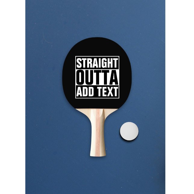 STRAIGHT OUTTA - add your text here/create own Ping Pong Paddle (Creator Uploaded)