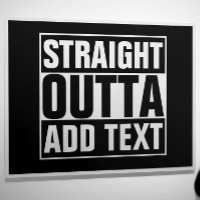 STRAIGHT OUTTA - add your text here/create own