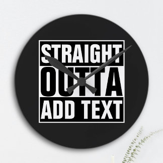 STRAIGHT OUTTA - add your text here/create own Round Clock