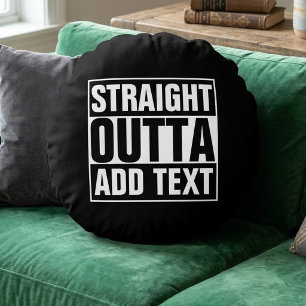 STRAIGHT OUTTA - add your text here/create own Round Pillow