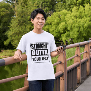 STRAIGHT OUTTA - add your text here/create own T-S T-Shirt