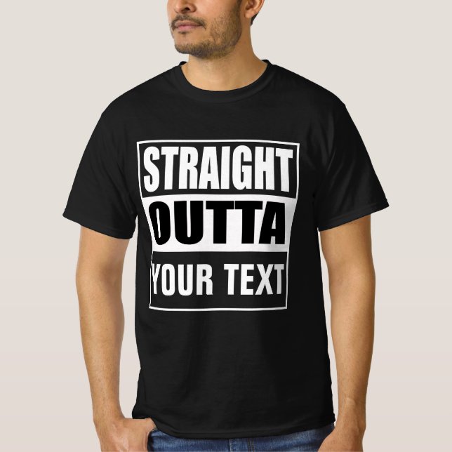 STRAIGHT OUTTA - add your text here/create own T-Shirt (Front)