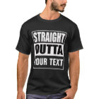 STRAIGHT OUTTA - add your text here/create own