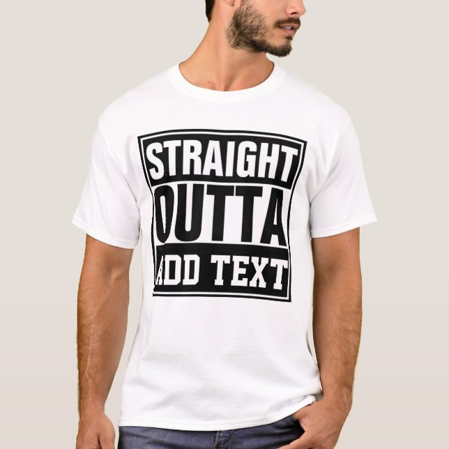 STRAIGHT OUTTA - add your text here/create own  T-Shirt (Front)
