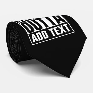 STRAIGHT OUTTA - add your text here/create own Tie