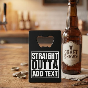 STRAIGHT OUTTA - add your text here/create own Wallet Bottle Opener
